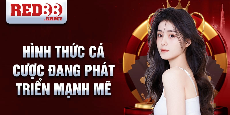 Hình thức cá cược đang phát triển mạnh mẽ