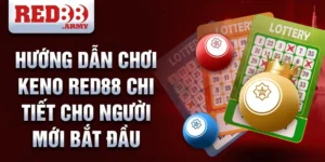 Hướng dẫn chơi keno red88 chi tiết cho người mới bắt đầu