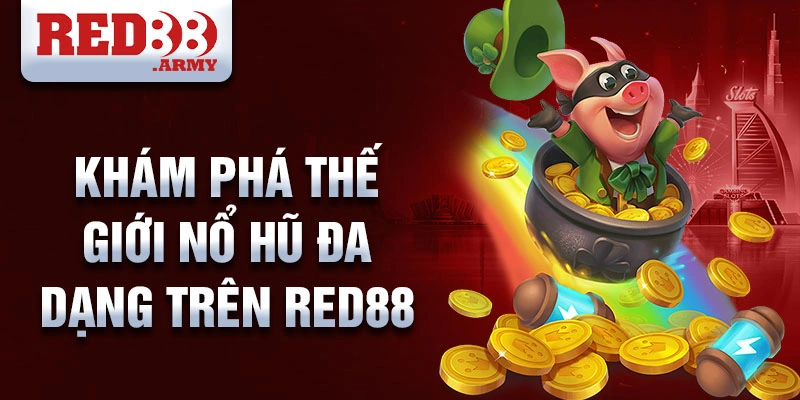 Khám phá thế giới nổ hũ đa dạng trên red88