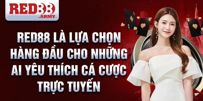 RED88 là lựa chọn hàng đầu cho những ai yêu thích cá cược trực tuyến