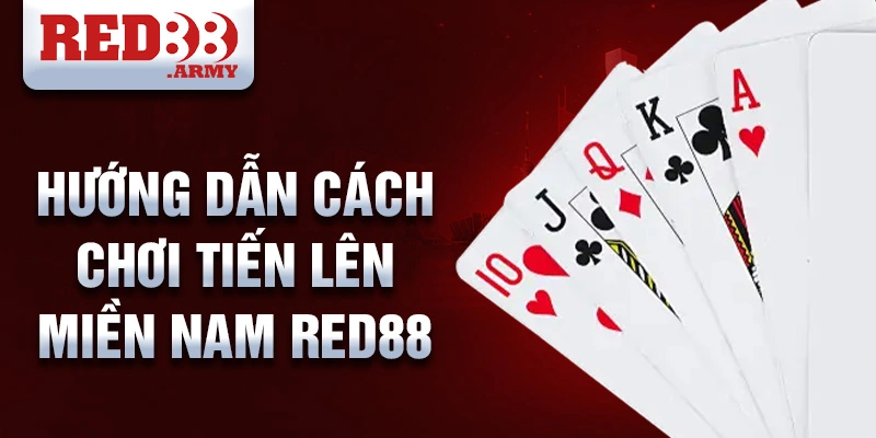 Hướng dẫn cách chơi tiến lên miền nam red88