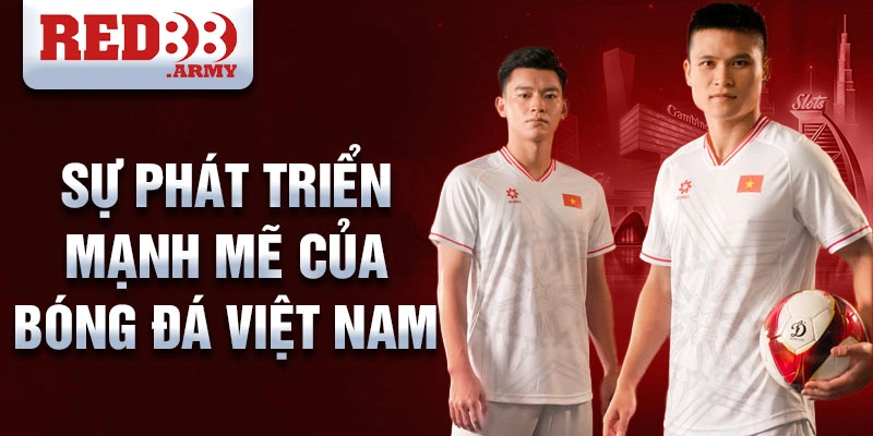 Sự phát triển mạnh mẽ của bóng đá Việt Nam