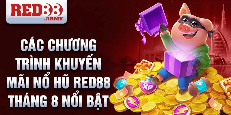 Các chương trình khuyến mãi nổ hũ red88 tháng 8 nổi bật