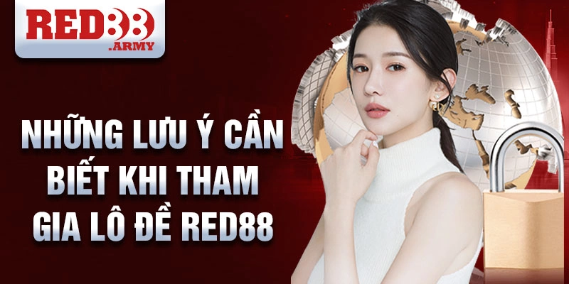 Những lưu ý cần biết khi tham gia lô đề red88