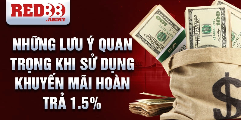 Những lưu ý quan trọng khi sử dụng khuyến mãi hoàn trả 1.5%