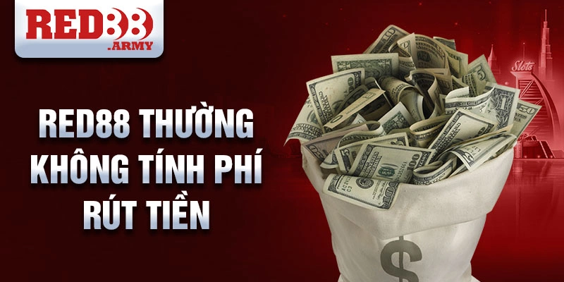 Red88 thường không tính phí rút tiền