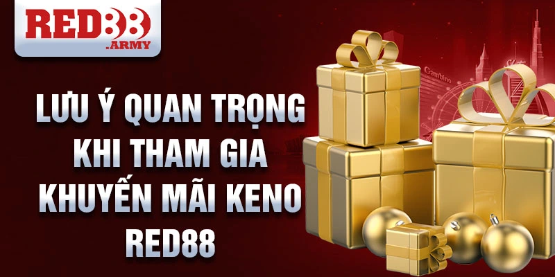 Lưu ý quan trọng khi tham gia khuyến mãi keno red88