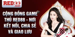 Cộng đồng game thủ red88 - nơi kết nối, chia sẻ và giao lưu