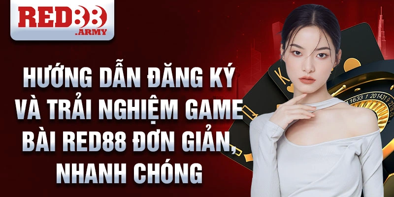 Hướng dẫn đăng ký và trải nghiệm game bài red88 đơn giản, nhanh chóng