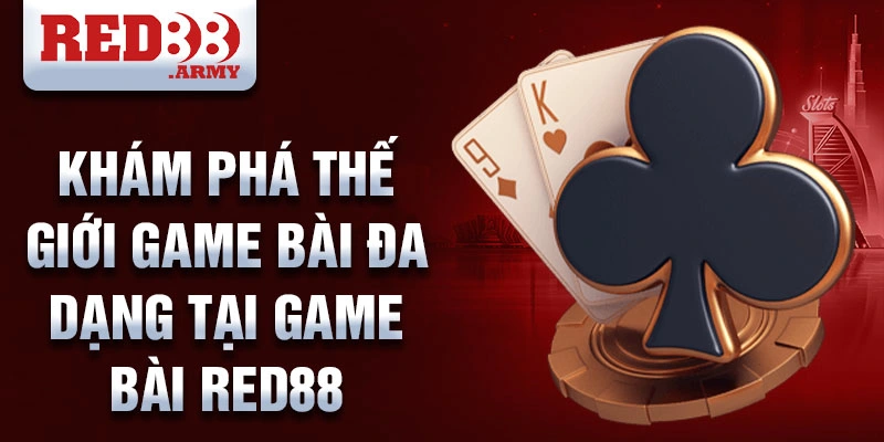 Khám phá thế giới game bài đa dạng tại game bài red88