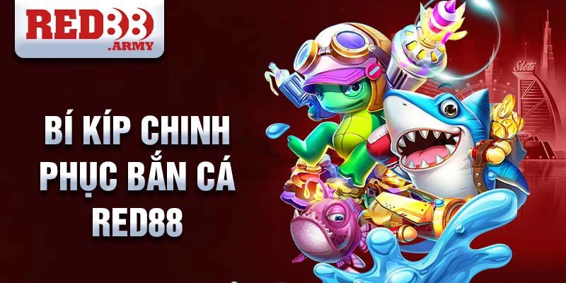 Bí kíp chinh phục bắn cá Red88