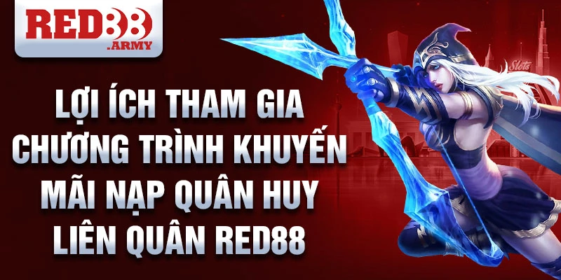 Lợi ích tham gia chương trình khuyến mãi nạp quân huy liên quân Red88