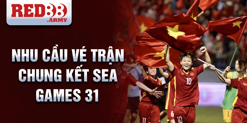 Nhu cầu vé trận chung kết SEA Games 31