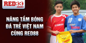 Nâng tầm bóng đá trẻ Việt Nam cùng Red88